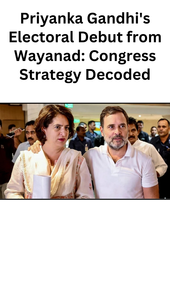 Priyanka Gandhi's Electoral Debut from Wayanad: Congress Strategy Decoded